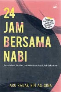 Image of 24 jam bersama Nabi : rahasia doa, amalan, dan kebiasaan Rasulullah sehari-hari