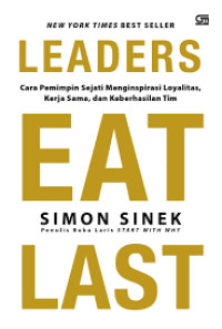 Image of Leaders eat last : cara pemimpin sejati menginspirasi loyalitas, kerja sama dan keberhasilan tim