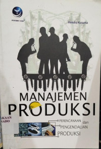 Image of Manajemen Produksi : perncanaan, pengendalian, produksi